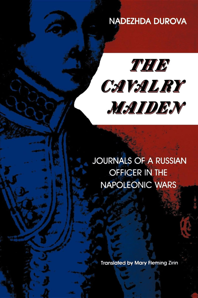 The Cavalry Maiden: Journals of a Russian Officer in the Napoleonic Wars (Indiana-Michigan Series in Russian and East European Studies)