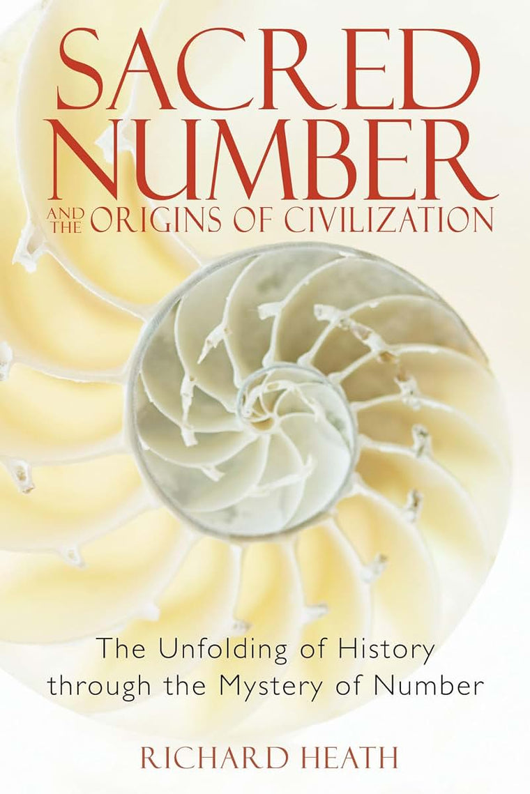 Sacred Number and the Origins of Civilization: The Unfolding of History Through the Mystery of Number