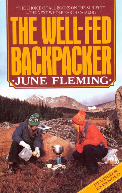 The Well-Fed Backpacker: A Hiking Cookbook by Fleming, June