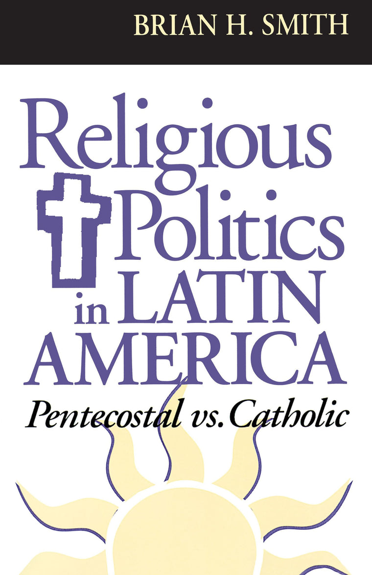 Religious Politics in Latin America, Pentecostal vs. Catholic (Kellogg Institute Series on Democracy and Development)