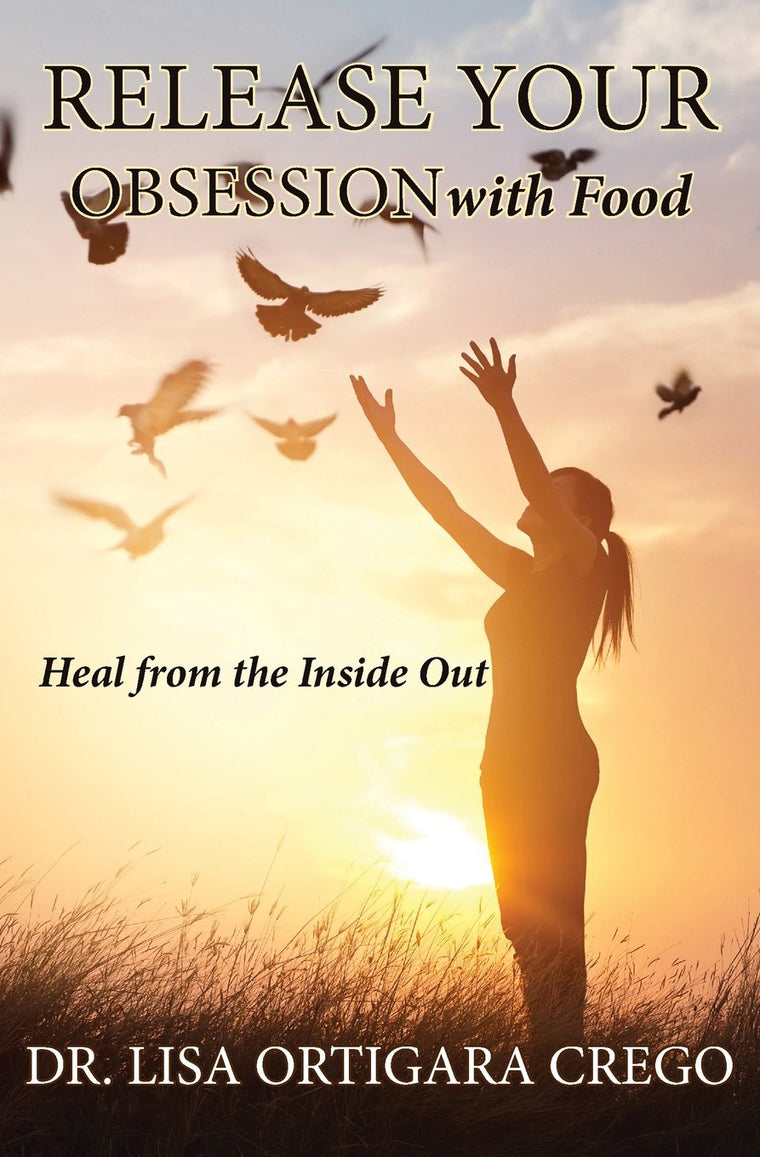 Release Your Obsession with Food: Heal from the Inside Out
