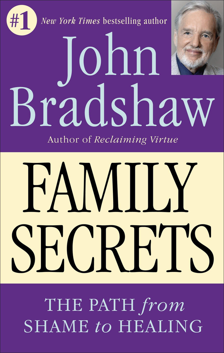 Family Secrets - The Path from Shame to Healing by Bradshaw,