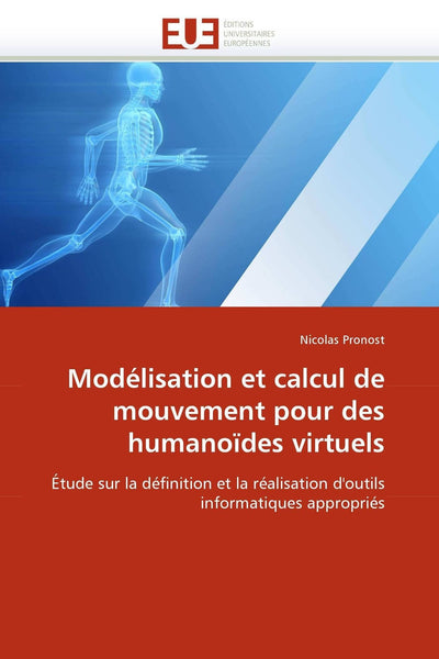 Modélisation et calcul de mouvement pour des humanodes virtuels: Étude sur la définition et la réalisation d'outils informatiques appropriés (Omn.Univ.Europ.) (French Edition)