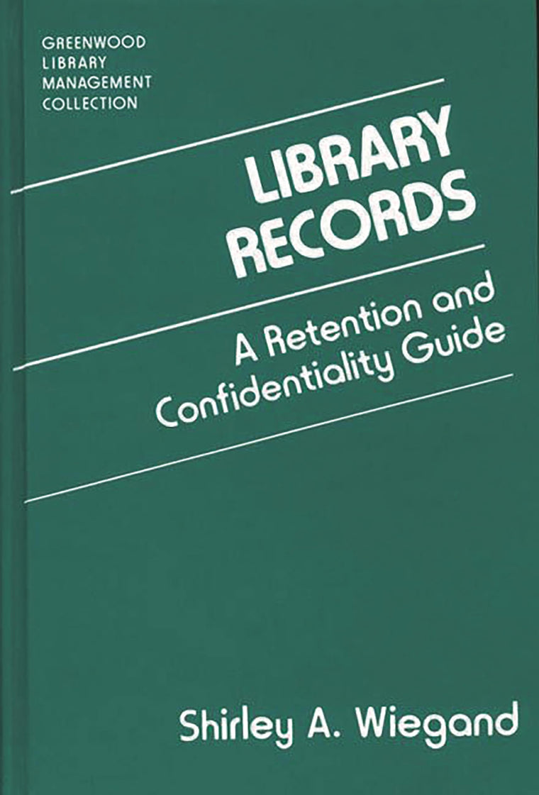 Library Records: A Retention and Confidentiality Guide (Libraries Unlimited Library Management Collection)