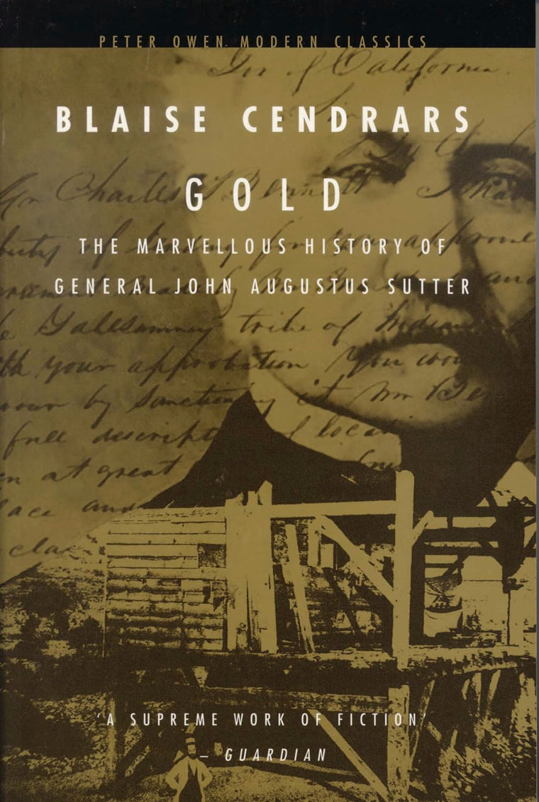 Gold: The Marvellous History of General John Augustus Sutter (Peter Owen Modern Classic)