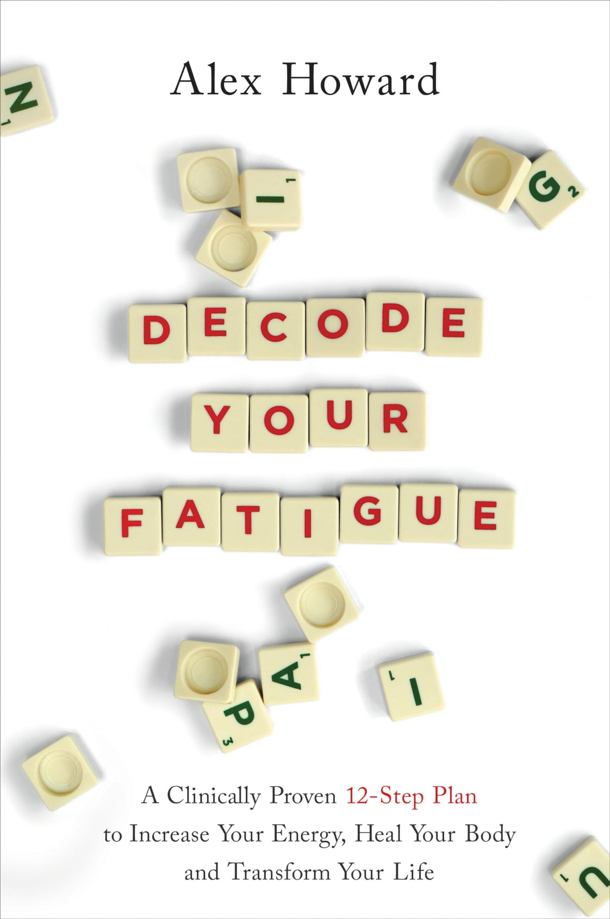 Decode Your Fatigue: A Clinically Proven 12-Step Plan to Increase Your Energy, Heal Your Body and Transform Your Life