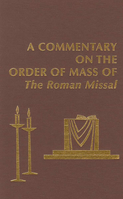 A Commentary on the Order of Mass of The Roman Missal : A New English Translation