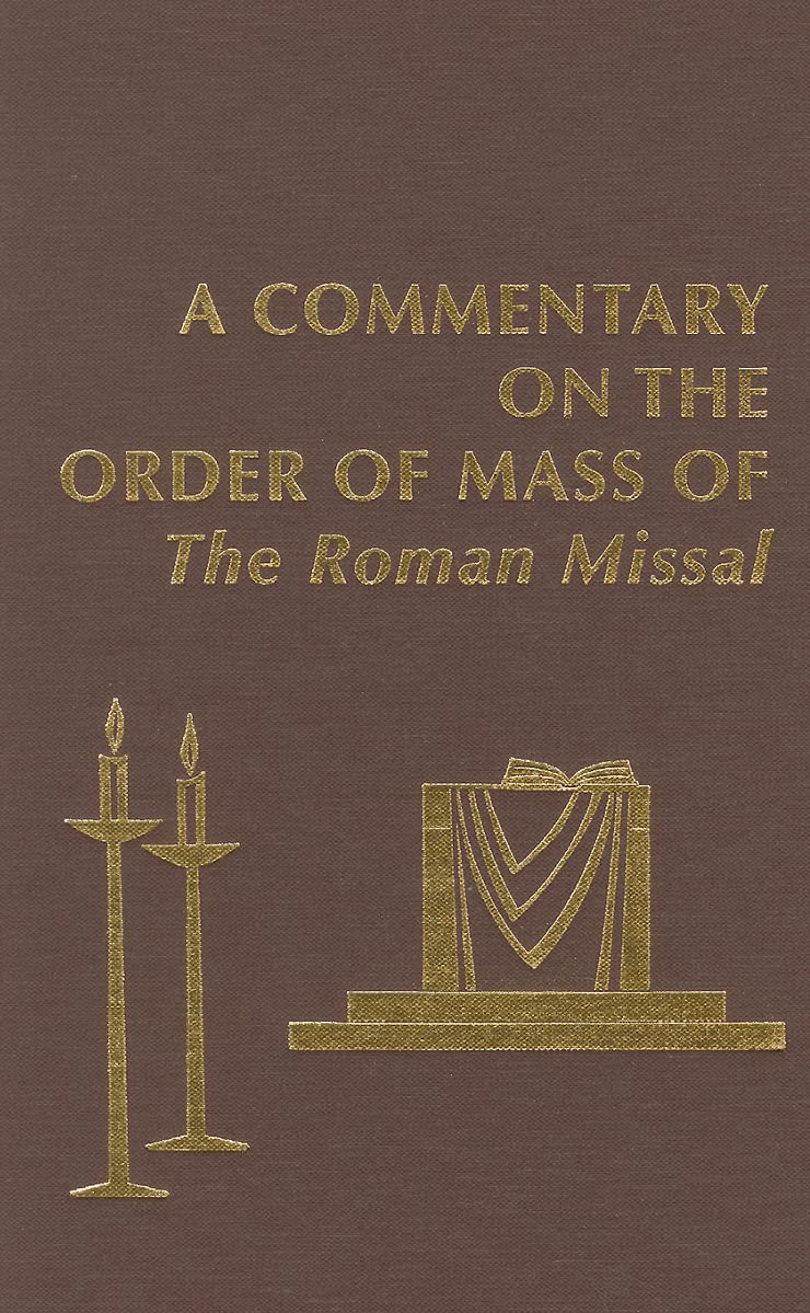 A Commentary on the Order of Mass of The Roman Missal : A New English Translation