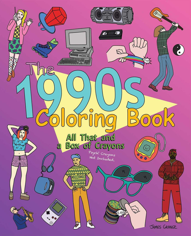 The 1990s Coloring Book: All That and a Box of Crayons (Psych! Crayons Not Included.)