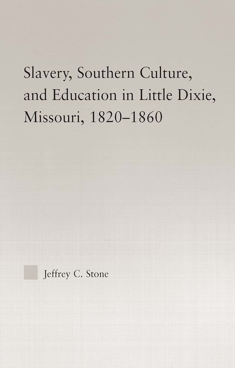 Slavery, Southern Culture, and Education in Little Dixie, Missouri, 1820-1860 (Studies in African American History and Culture)