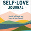 The Self-Love Journal: Banish Self-Doubt and Learn to Love Yourself