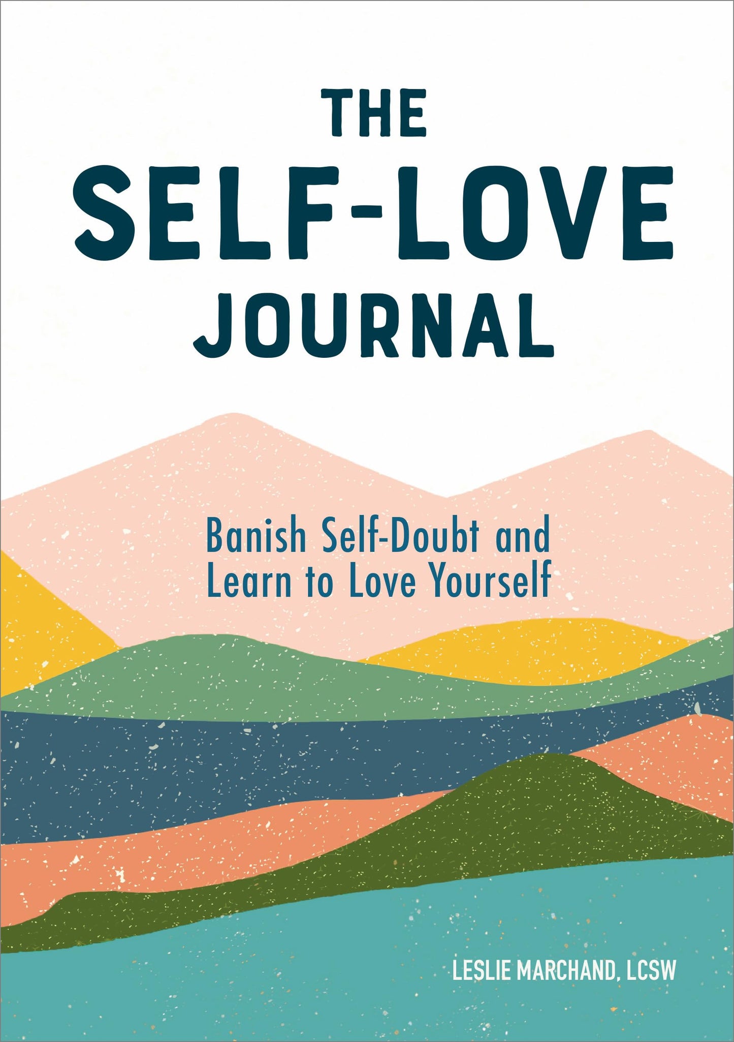 The Self-Love Journal: Banish Self-Doubt and Learn to Love Yourself