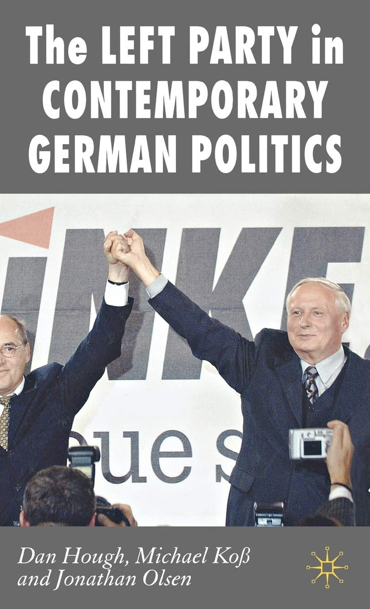 The Left Party in Contemporary German Politics (New Perspectives in German Political Studies)