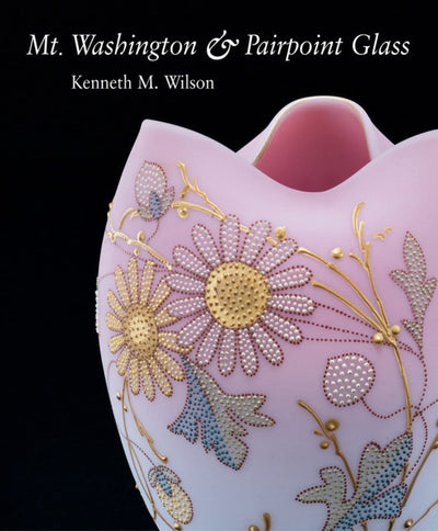 Mt. Washington and Pairpoint Glass: Encompassing the History of the Mt. Washington
