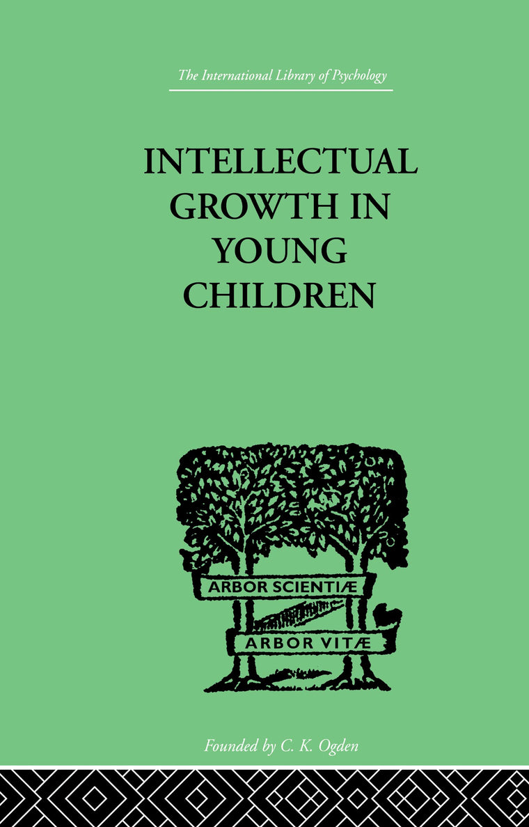 Intellectual Growth In Young Children: With an Appendix on Children's "Why" Questions by Nathan Isaacs (The International Library of Psychology Vol. 73)