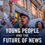 Young People and the Future of News: Social Media and the Rise of Connective Journalism (Communication, Society and Politics)