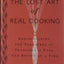 The Lost Art of Real Cooking: Rediscovering the Pleasures of Traditional Food One Recipe at a Time