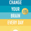 Change Your Brain Every Day: Simple Daily Practices
