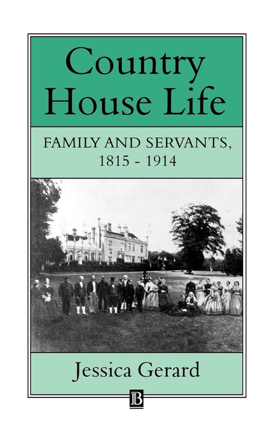 Country House Life: Family and Servants 1815-1914 (Family, Sexuality and Social Relations in Past Times)