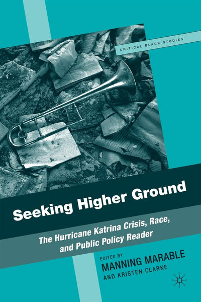 Seeking Higher Ground: The Hurricane Katrina Crisis, Race, and Public Policy Reader (Critical Black Studies)