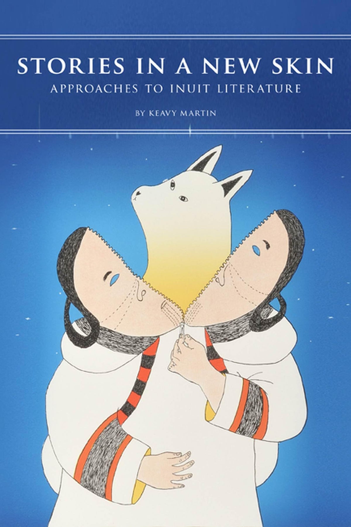 Stories in a New Skin: Approaches to Inuit Literature (Contemporary Studies on the North, 3)