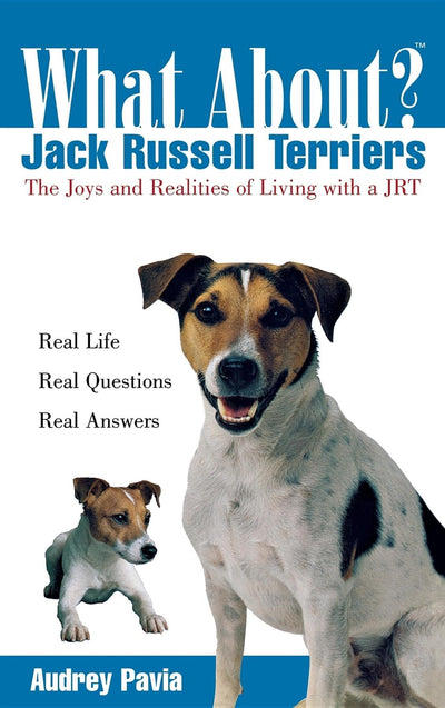 What About Jack Russell Terriers?: The Joys and Realities of Living with a JRT