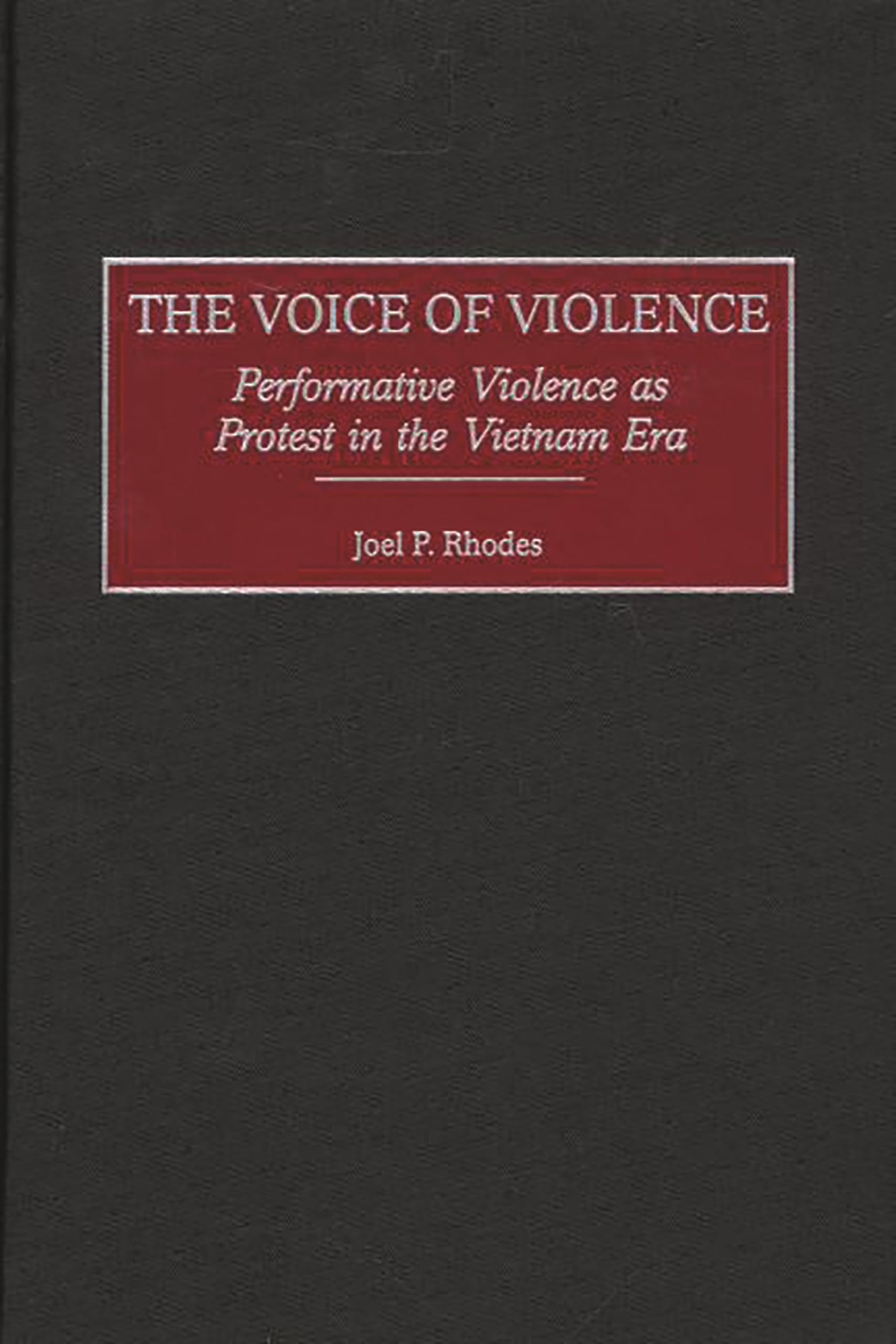 The Voice of Violence: Performative Violence as Protest in the Vietnam Era