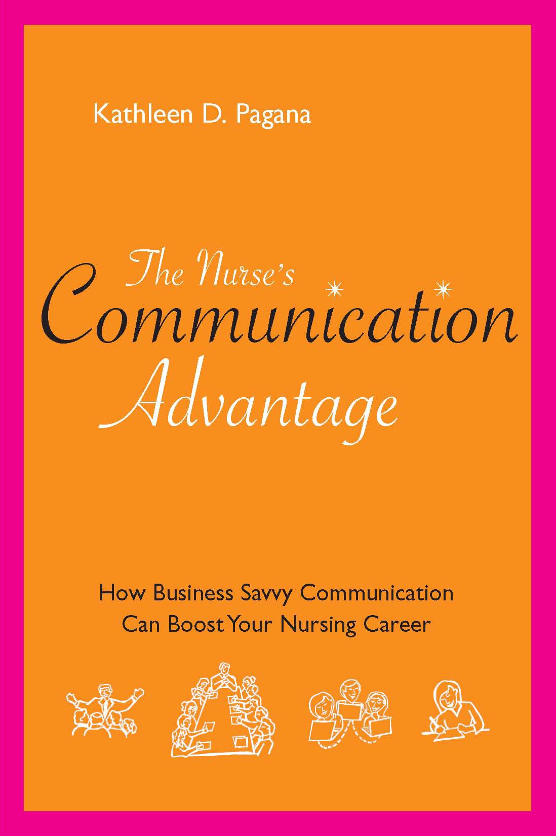 The Nurse's Communication Advantage: How Business-Savvy Communication Can Advance Your Nursing Career (Nurse's Advantage)