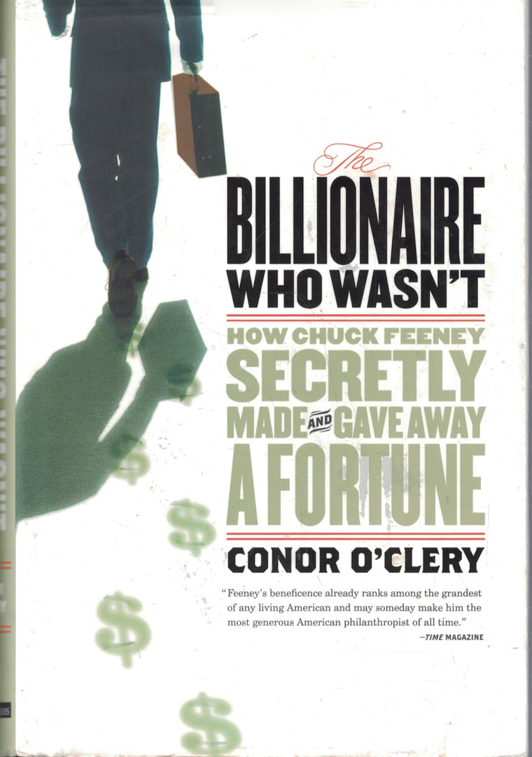 The Billionaire Who Wasn't: How Chuck Feeney Made and Gave Away a Fortune Without Anyone Knowing