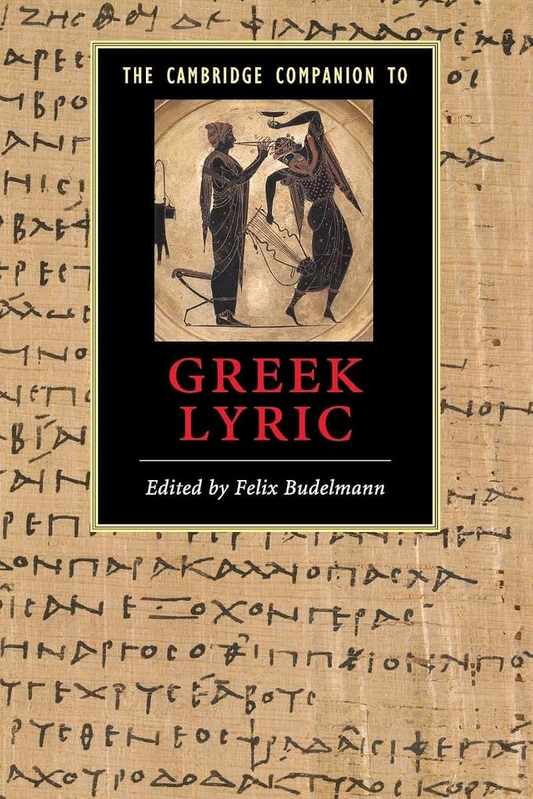 The Cambridge Companion to Greek Lyric (Cambridge Companions to Literature)