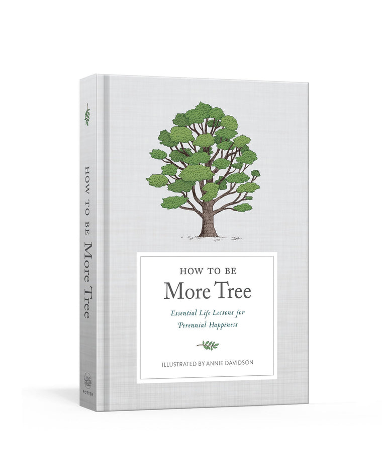 How to Be More Tree: Essential Life Lessons for Perennial Ha