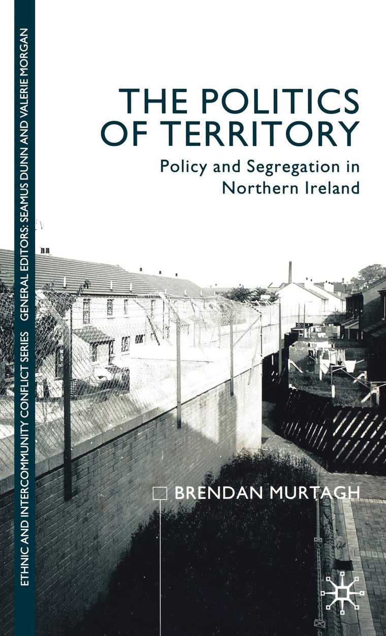 The Politics of Territory: Policy and Segregation in Northern Ireland
