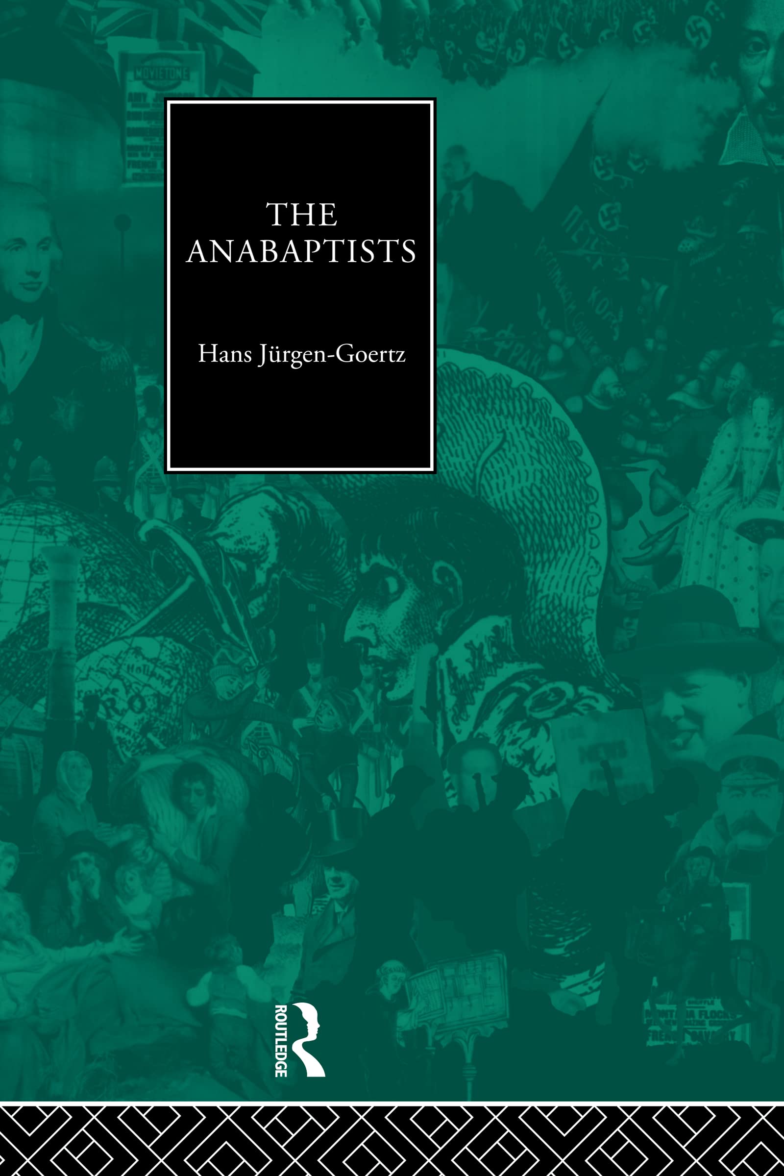 The Anabaptists (Christianity and Society in the Modern World)