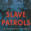 Slave Patrols: Law and Violence in Virginia and the Carolinas (Harvard Historical Studies)