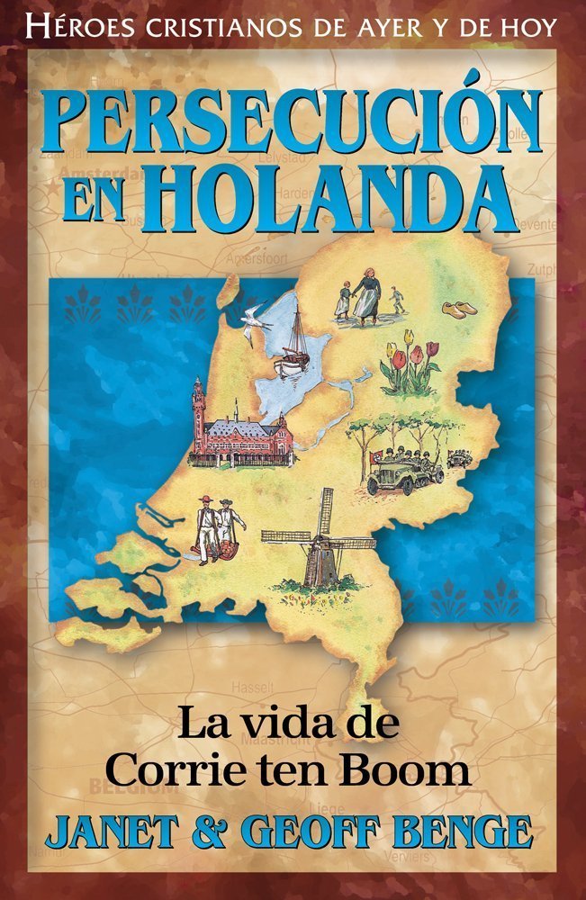 Persecucion En Holanda: La vida de Corrie ten Boom (Heroes Cristianos De Ayer Y Hoy) (Spanish Edition)