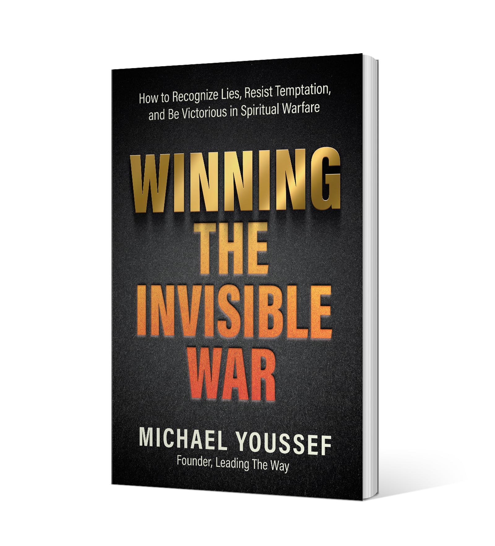 Winning the Invisible War: How to Recognize Lies, Resist Temptation, and Be Victorious in Spiritual Warfare
