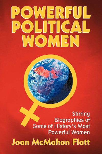 Powerful Political Women: Stirring Biographies of Some of History's Most Powerful Women