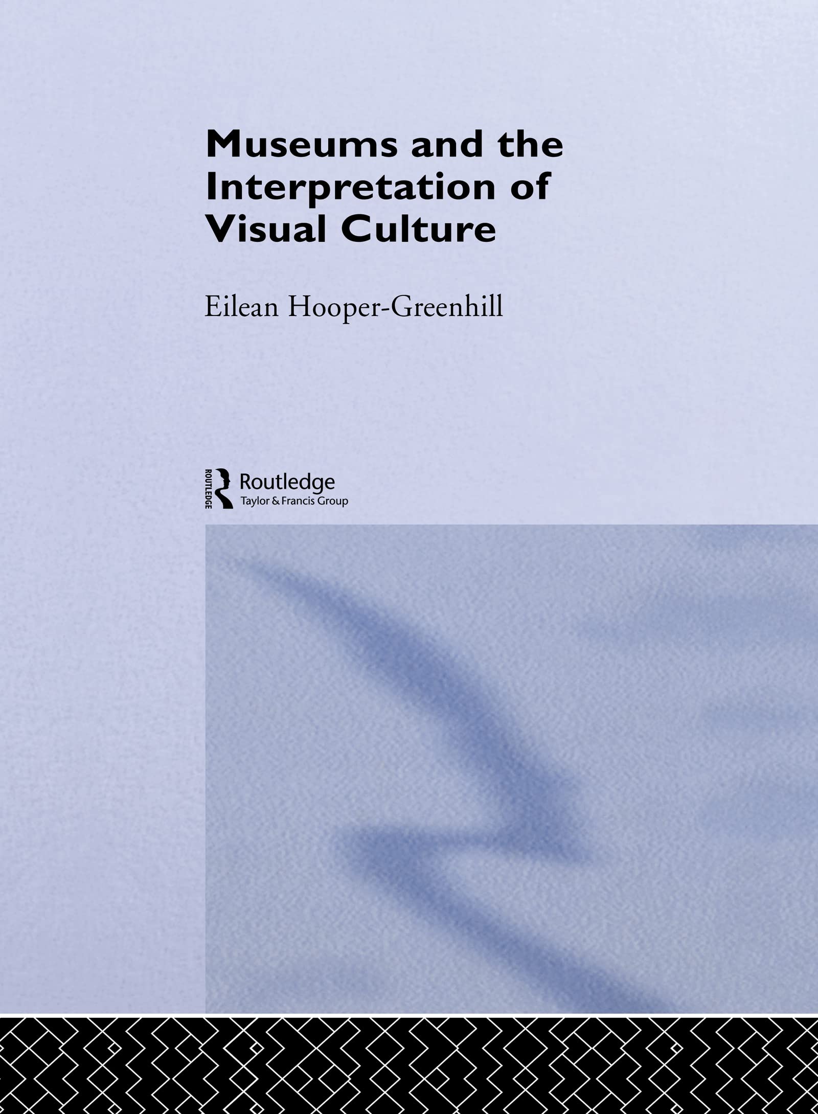 Museums and the Interpretation of Visual Culture (Museum Meanings)