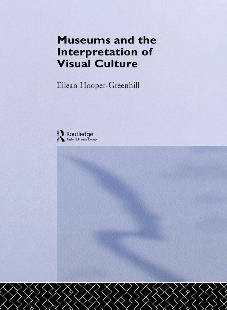 Museums and the Interpretation of Visual Culture (Museum Meanings)