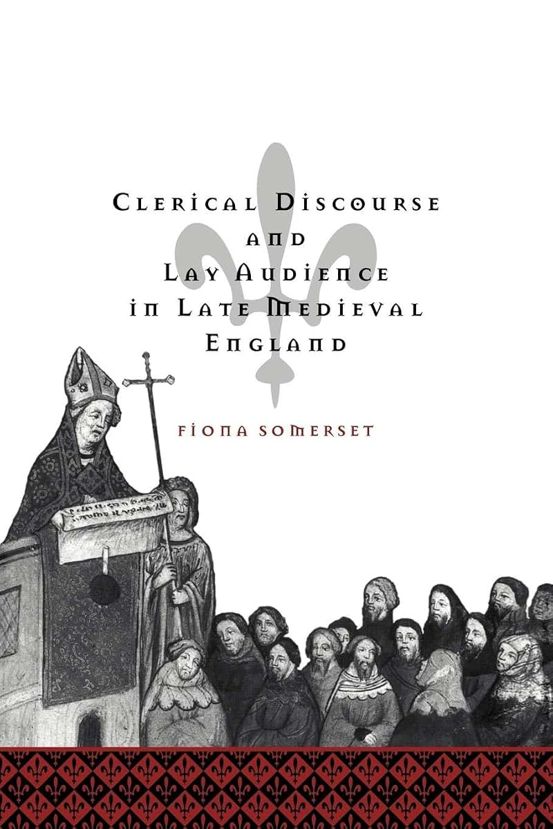 Clerical Discourse and Lay Audience in Late Medieval England (Cambridge Studies in Medieval Literature, Series Number 37)