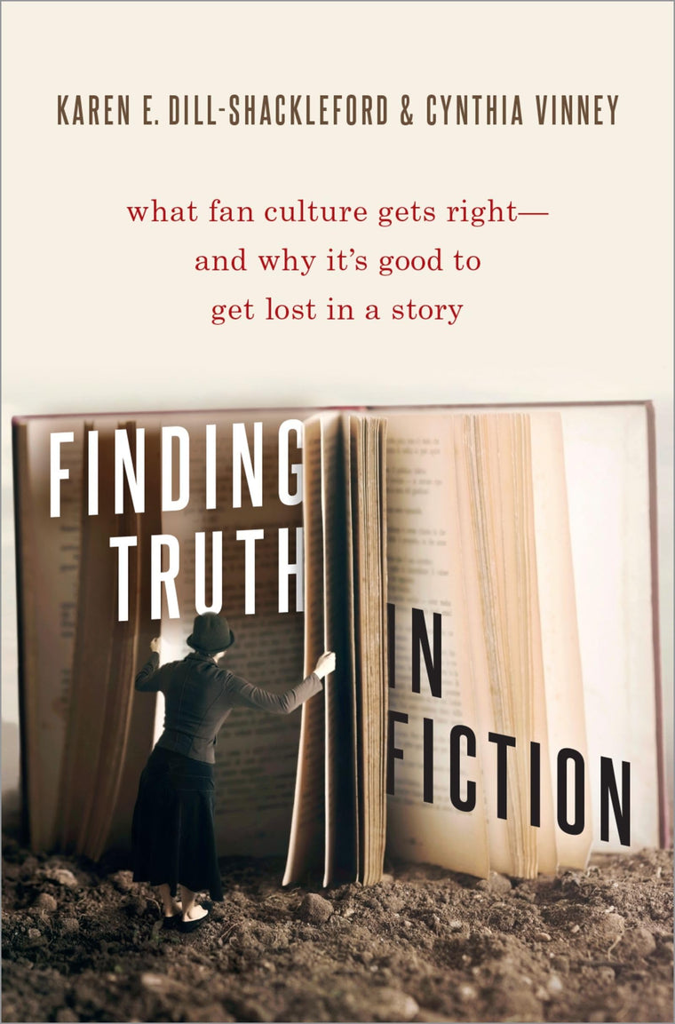 Finding Truth in Fiction: What Fan Culture Gets Right--and Why it's Good to Get Lost in a Story