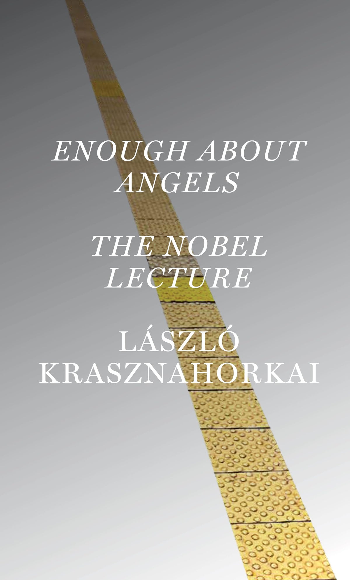 Enough About Angels: The Nobel Lecture