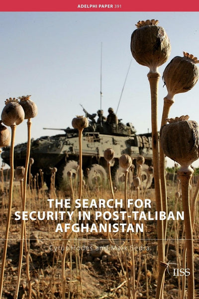 The Search for Security in Post-Taliban Afghanistan (Adelphi series)