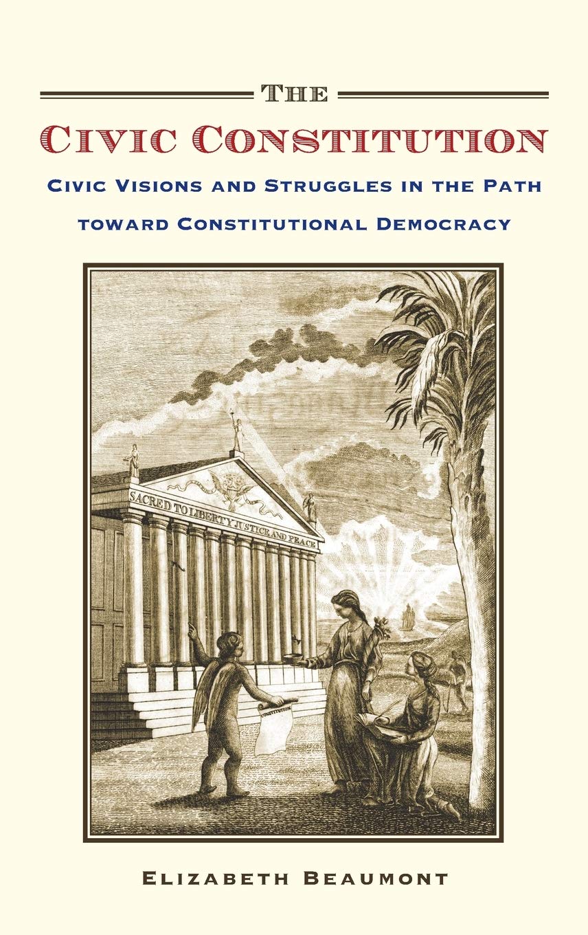 The Civic Constitution: Civic Visions and Struggles in the Path toward Constitutional Democracy