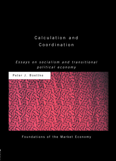 Calculation and Coordination: Essays on Socialism and Transitional Political Economy (Routledge Foundations of the Market Economy)