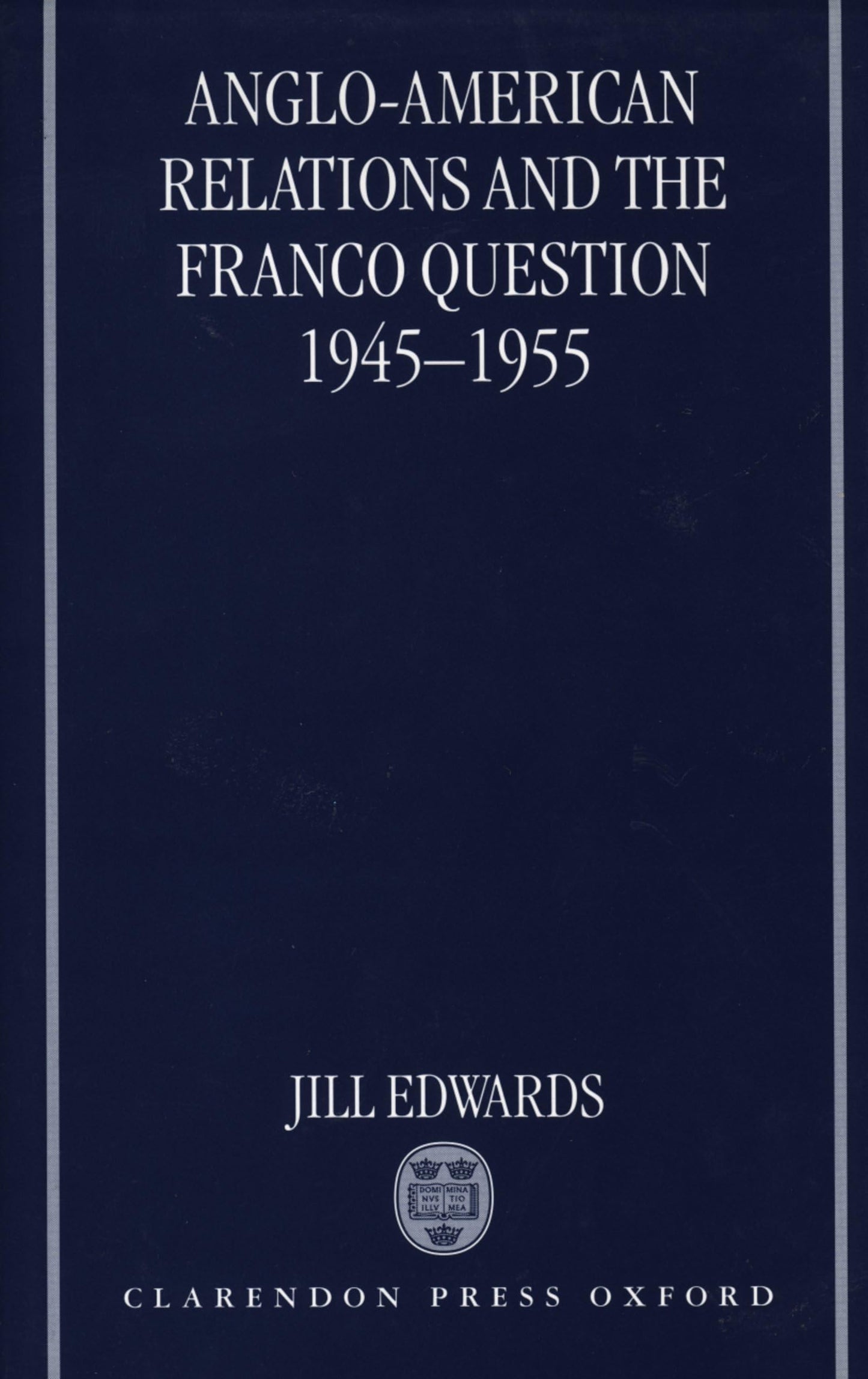 Anglo-American Relations and the Franco Question, 1945-1955