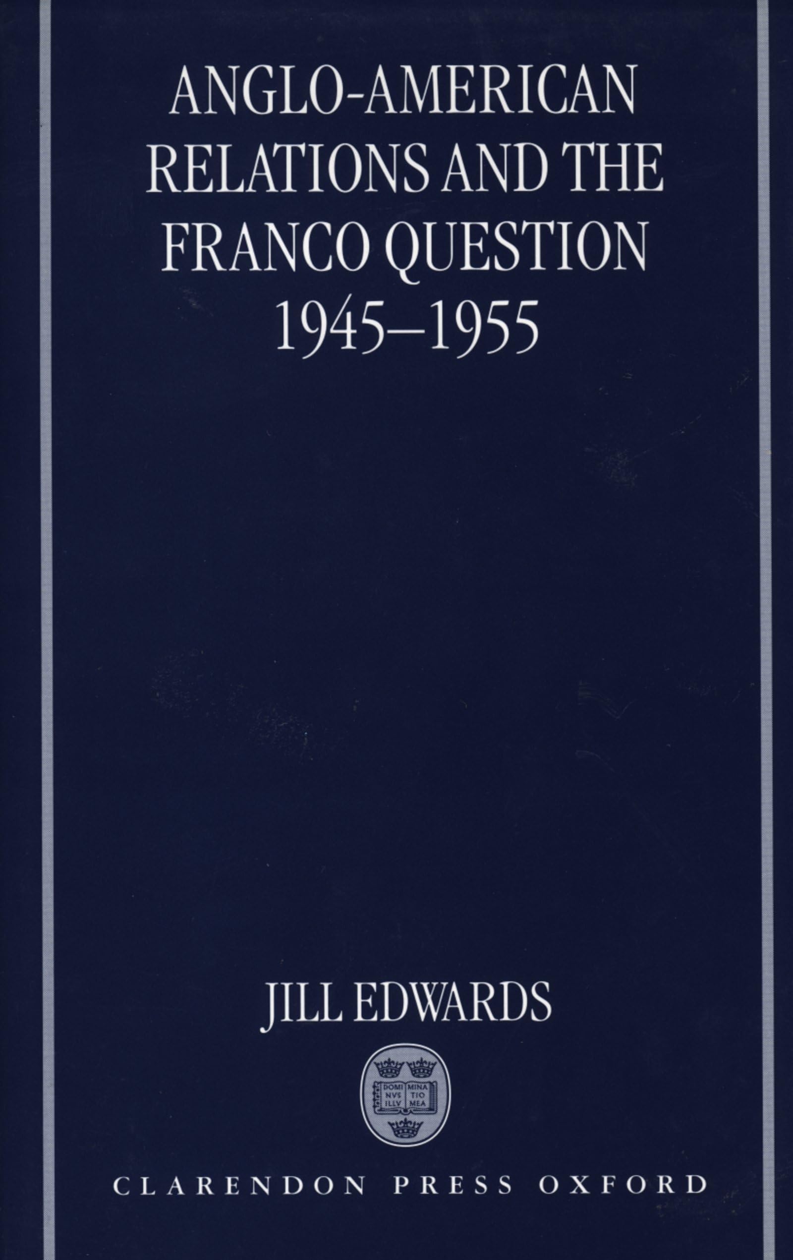 Anglo-American Relations and the Franco Question, 1945-1955