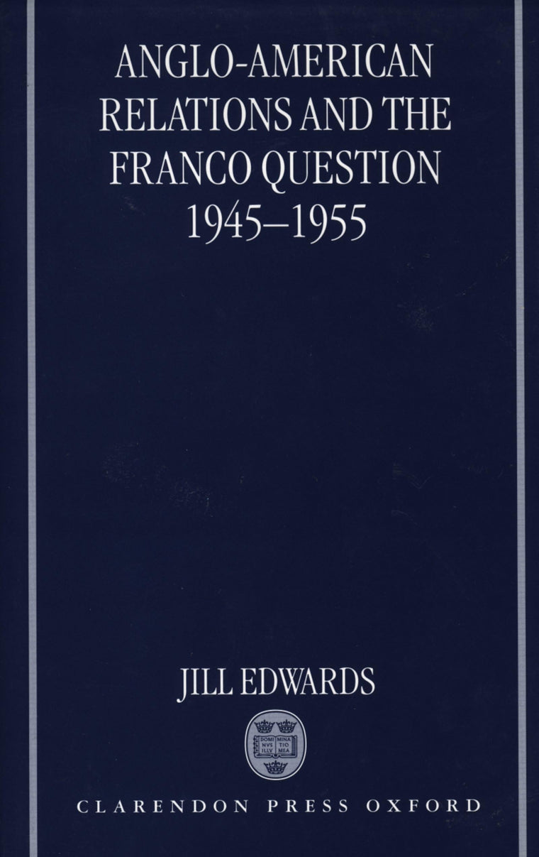 Anglo-American Relations and the Franco Question, 1945-1955