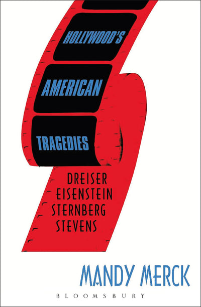 Hollywood's American Tragedies: Dreiser, Eisenstein, Sternberg, Stevens