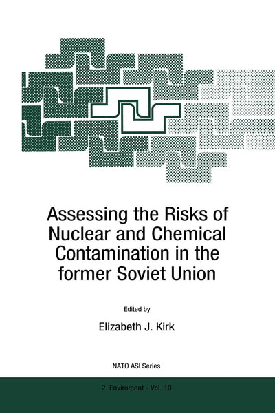Assessing the Risks of Nuclear and Chemical Contamination in the former Soviet Union (NATO Science Partnership Subseries: 2, 10)